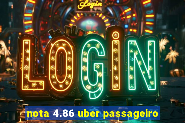 nota 4.86 uber passageiro